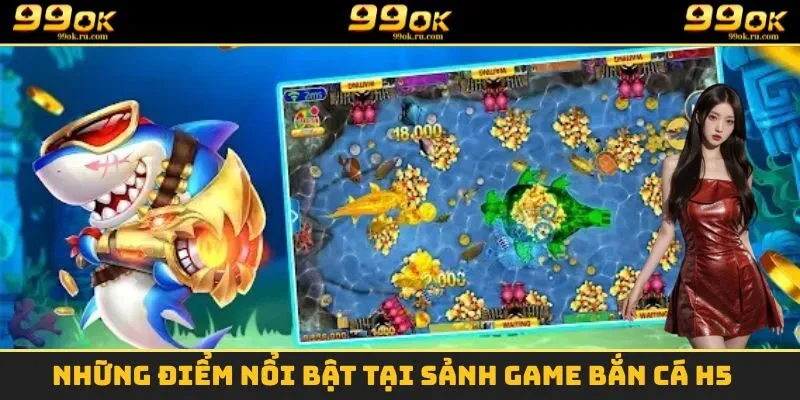 Bắn Cá H5 - Siêu Phẩm Giải Trí Online Hấp Dẫn Nhất Hiện Nay 2 Những điểm vô cùng nổi bật của siêu phẩm bắn cá H5