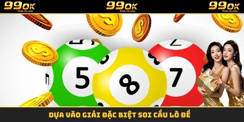 Soi Cầu Lô Đề Là Gì? 99OK Chia Sẻ Bí Kíp Chọn Số Chuẩn 11 Dựa vào giải đặc biệt soi cầu lô đề