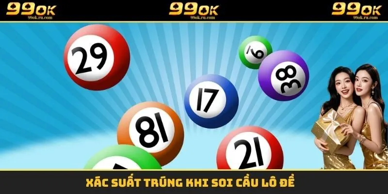 Soi Cầu Lô Đề Là Gì? 99OK Chia Sẻ Bí Kíp Chọn Số Chuẩn 10 Xác suất trúng khi soi cầu lô đề