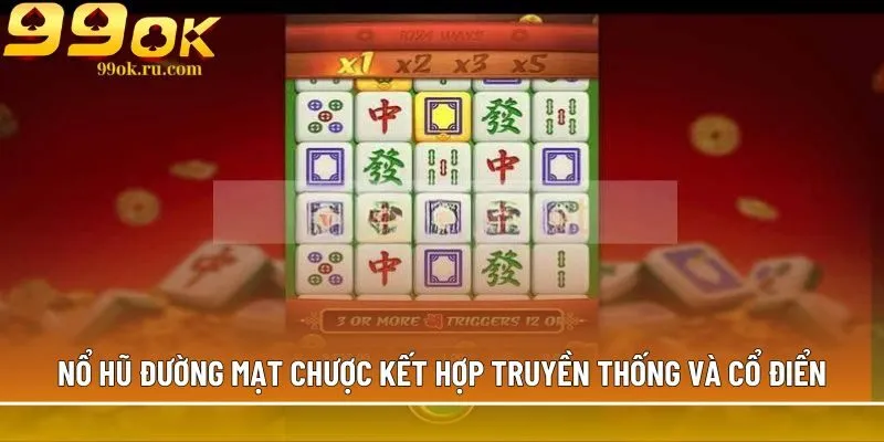 Đường Mạt Chược - Top 1 game quay hũ đổi thưởng hấp dẫn 1 Nổ hũ Đường Mạt Chược kết hợp truyền thống và cổ điển